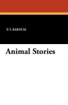 Animal Stories - P.T. Barnum, Florence White Williams