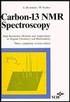 Carbon-13 NMR Spectroscopy: High-Resolution Methods and Applications in Organic Chemistry and Biochemistry - Wolfgang Voelter