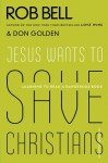 Jesus Wants to Save Christians: A Manifesto for the Church in Exile - Rob Bell, Don Golden