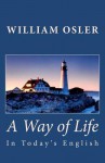 A Way of Life (in Today's English) - William Osler