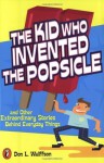 The Kid Who Invented the Popsicle: And Other Surprising Stories about Inventions - Don L. Wulffson