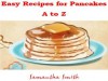 Easy Pancake Recipes: A to Z - Samantha Smith