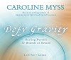 Defy Gravity 4CD: Healing Beyond the Bounds of Reason - Caroline Myss