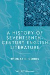 A History of Seventeenth-Century English Literature - Thomas N. Corns