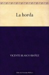 La horda (Spanish Edition) - Vicente Blasco Ibáñez