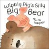 Wibbly Pig's Silly Big Bear (Wibbly Pig) - Mick Inkpen