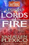 Legion I: Lords of Fire (The Shattering) - Van Allen Plexico