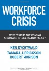 Workforce Crisis: How to Beat the Coming Shortage of Skills And Talent - Ken Dychtwald, Tamara J. Erickson, Robert Morison