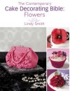 The Contemporary Cake Decorating Bible: Flowers: A sample chapter from The Contemporary Cake Decorating Bible - Lindy Smith