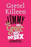 Jimmy and Gret DON'T Do Sex: An Unconventional Love Story (50% True) - Gretel Killeen