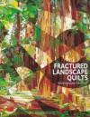 Fractured Landscape Quilts - Katie Pasquini Masopust