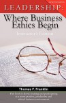 Leadership: Where Business Ethics Begin - Instructor's Edition - Thomas F. Franklin, Jody Serey