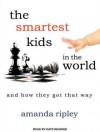 The Smartest Kids in the World: And How They Got That Way (Audible Audio) - Amanda Ripley