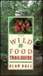 The Wild Food Trailguide - Alan Hall