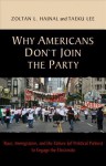 Why Americans Don't Join the Party: Race, Immigration, and the Failure (of Political Parties) to Engage the Electorate - Zoltan L. Hajnal, Taeku Lee