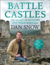 Battle Castles: 500 Years of Knights and Siege Warfare - Dan Snow