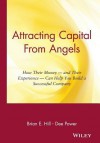 Attracting Capital from Angels: How Their Money-And Their Experience-Can Help You Build a Successful Company - Brian E. Hill, Dee Power