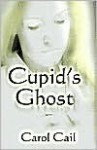 Cupid's Ghost - Carol Cail