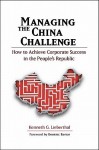 Managing the China Challenge: How to Achieve Corporate Success in the People's Republic - Kenneth G. Lieberthal