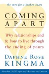 Coming Apart: Why Relationships End and How to Live Through the Ending of Yours (new ed) - Daphne Rose Kingma