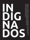 Indignados - Noam Chomsky, Eduardo Galeano, Pablo Gonzalez Casanova, Ignacio Ramonet, Immanuel Wallerstein, Raul Zibechi, Naomi Klein, Arundhaty Roy, Boaventura de Sousa Santos, Michael Hardt, Antonio Negri, Marcos Roitman, Luis Villoro, Gloria Muñoz Ramirez