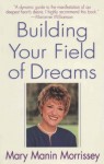 Building Your Field of Dreams - Mary Manin Morrissey