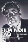 Film Noir FAQ: All That's Left to Know about Hollywood's Golden Age of Dames, Detectives, and Danger - David J. Hogan