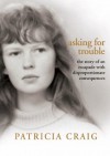 Asking For Trouble: The Story of an Escapade With Disproportionate Consequences - Patricia Craig