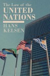 The Law of the United Nations: A Critical Analysis of Its Fundamental Problems (Collected Writings of Rousseau) - Hans Kelsen