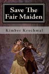 Save the Fair Maiden: A Choose Your Own Adventure Story - Kimber Krochmal