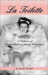 La Toilette: A Collection of Vintage Bath and Beauty Recipes - Daniela Turudich