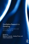 Qualitative Research in Gambling: Exploring the Production and Consumption of Risk - Rebecca Cassidy, Andrea Pisac, Claire Loussouarn