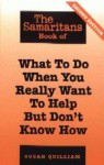 The Samaritans Book Of What To Do When You Really Want To Help But Don't Know How (Samaritans) - Susan Quilliam