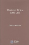 Medicine, Ethics and the Law - Deirdre Madden