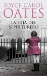 La Hija del Sepulturero - Joyce Carol Oates