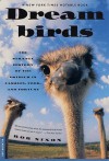 Dreambirds: The Strange History of the Ostrich in Fashion, Food, and Fortune - Rob Nixon