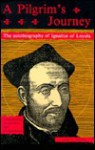 A Pilgrim's Journey: The Autobiography of Ignatius of Loyola - St. Ignatius of Loyola