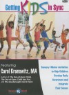 Getting Kids in Sync: Sensory Motor Activities to Help Children Develop Body Awareness and Integrate Their Senses - Carol Kranowitz