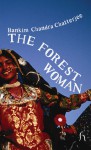 The Forest Woman - Bankim Chandra Chattopadhyay, Radha Chakravarty, Amit Chaudhuri