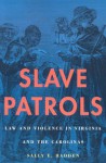 Slave Patrols: Law and Violence in Virginia and the Carolinas (Harvard Historical Studies) - Sally E. Hadden