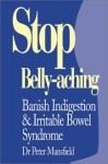 Stop Belly-Aching: Banish Indigestion & Irritable Bowel Syndrome - Peter Mansfield