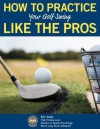 HOW TO PRACTICE YOUR GOLF SWING LIKE THE PROS - Eric Jones