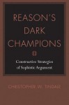 Reason's Dark Champions: Constructive Strategies Of Sophistic Argument (Studies In Rhetoric/Communication) - Christopher W. Tindale