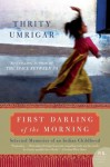 First Darling of the Morning: Selected Memories of an Indian Childhood (P.S.) - Thrity Umrigar