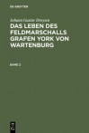 Droysen, Johann Gustav: Das Leben Des Feldmarschalls Grafen York Von Wartenburg. Band 2 - Johann Gustav Droysen