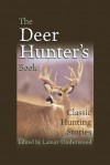 The Deer Hunter's Book: Classic Hunting Stories - Lamar Underwood