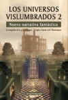 Los universos vislumbrados 2 - Sergio Gaut vel Hartman, Marcelo Di Lisio, Germán Amatto, Fabio Ferreras, Jorge De Abreu, Guillermo Vidal, Hernán Domínguez Nimo, Antonio J. Cebrián, Claudio Biondino, Jose Vicente Ortuno, Saurio