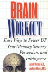 Brain Workout: Easy Ways to Power Up Your Memory, Sensory Perception, and Intelligence - Arthur Winter, Ruth Winter