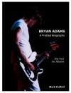 Bryan Adams: A Fretted Biography - The First Six Albums - Mark Duffett