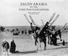 Saudi Arabia by the First Photographers - William Facey